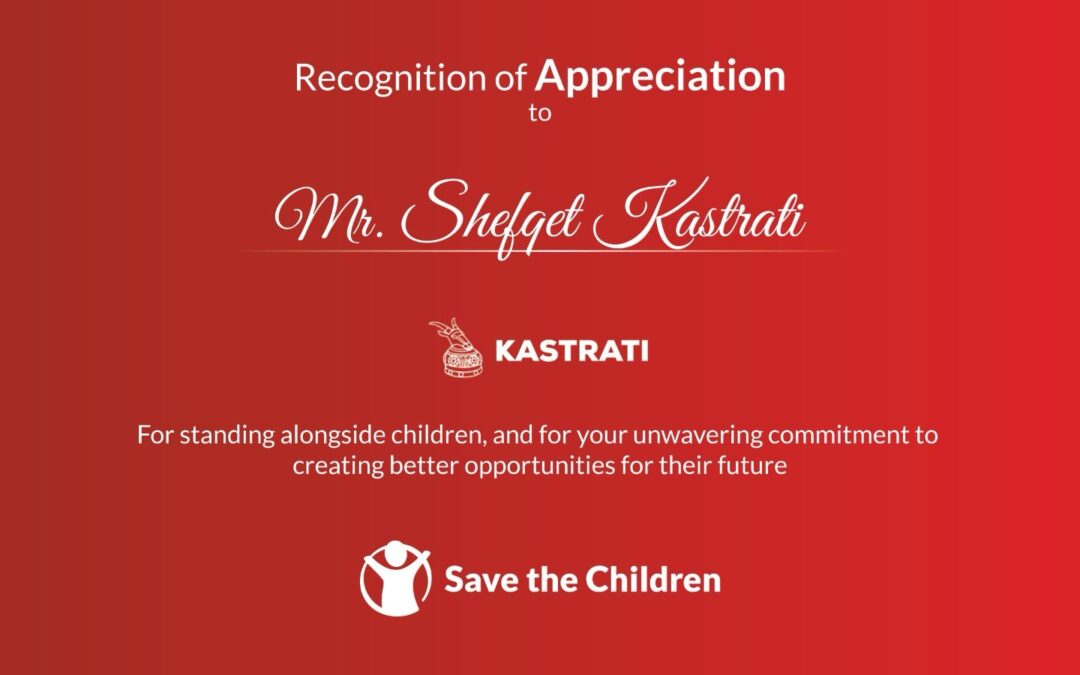 Save the Children nderon Kastrati Group dhe Presidentin, Shefqet Kastrati me “Titullin e Mirënjohjes” për kontributin ndaj Fëmijëve